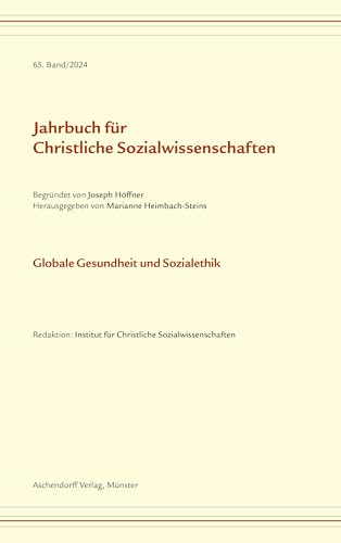 Jahrbuch für Christliche Sozialwissenschaften, 65. Band/2024: Globale Gesundheit und Sozialethik Jahrbuch für Christliche Sozialwissenschaften, 65. Band/2024: Globale Gesundheit und Sozialethik von Aschendorff