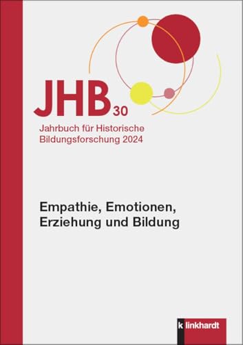 Jahrbuch für Historische Bildungsforschung Band 30: Schwerpunkt: Empathie, Emotionen, Erziehung und Bildung von Verlag Julius Klinkhardt GmbH & Co. KG