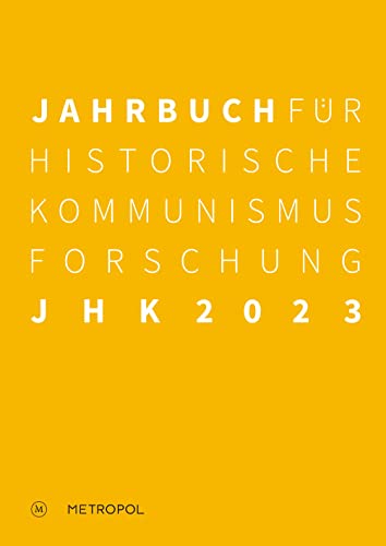 Jahrbuch für Historische Kommunismusforschung 2023: Schwerpunkt: Kontrollregime und Stabilitätserwartungen im Spätsozialismus Jahrbuch für Historische Kommunismusforschung 2023: Schwerpunkt: Kontrollregime und Stabilitätserwartungen im Spätsozialismus