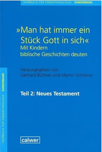 Jahrbuch für Kindertheologie / "Man hat immer ein Stück Gott in sich": Mit Kindern biblische Geschichten deuten. Teil 2: Neues Testament Sonderband