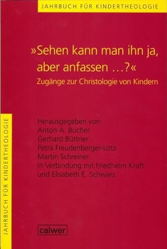 Jahrbuch für Kindertheologie / "Sehen kann man ihn ja, aber anfassen...?": Zugänge zur Christologie von Kindern