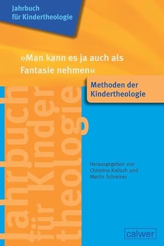 Jahrbuch für Kindertheologie Band 14: 'Man kann es ja auch als Fantasie nehmen': Methoden der Kindertheologie