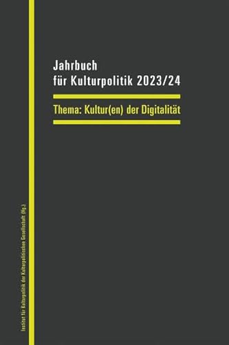 Jahrbuch für Kulturpolitik 2023/24: Kultur(en) der Digitalität von transcript