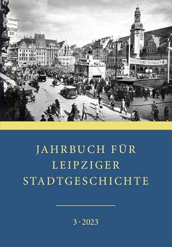 Jahrbuch für Leipziger Stadtgeschichte: 3. Band 2023 von Leipziger Uni-Vlg