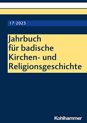 Jahrbuch für badische Kirchen- und Religionsgeschichte: Band 17 (2023) (Jahrbuch für badische Kirchen- und Religionsgeschichte, 17, Band 17)