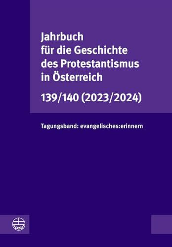 Jahrbuch für die Geschichte des Protestantismus in Österreich 139/140 (2023/2024): Tagungsband...