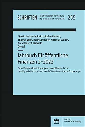 Jahrbuch für öffentliche Finanzen (2022) 2: Neue Knappheitsbedingungen, makroökonomische Unwägbarkeiten und wachsende Transformationsanforderungen ... Verwaltung und öffentlichen Wirtschaft)