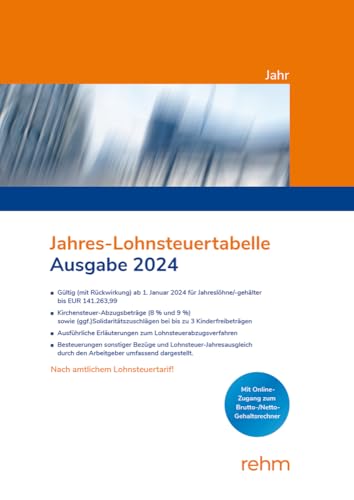 Jahres-Lohnsteuertabelle 2024: Solidaritätszuschläge und Kirchensteuer-Abzugsbeiträge (8% und 9%), mit bis zu 3 Kinderfreibeträgen, ausführlichen Erläuterungen mit Beispielen aus der Praxis von rehm