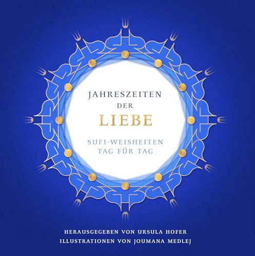 Jahreszeiten der Liebe: Sufi-Weisheiten Tag für Tag von Oneness Center