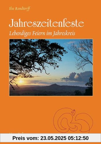 Jahreszeitenfeste: Lebendiges Feiern im Jahreskreis Jahreszeitenfeste: Lebendiges Feiern im Jahreskreis
