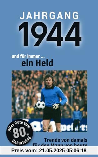 Jahrgang 1944 und für immer ... ein Held: Das Buch für alle Männer zum 80. Geburtstag | Die perfekte Kombination aus Glückwunschkarte & Geschenkbuch mit 100 Seiten Jahrgang 1944 und für immer ... ein Held: Das Buch für alle Männer zum 80. Geburtstag | Die perfekte Kombination aus Glückwunschkarte & Geschenkbuch mit 100 Seiten