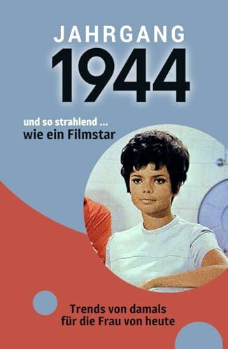 Jahrgang 1944 und so strahlend ... wie ein Filmstar: Das Buch für alle Frauen zum 80. Geburtst...