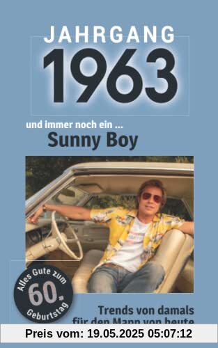 Jahrgang 1963 und immer noch ein ... Sunny Boy: Das Geschenkbuch für Männer zum 60. Geburtstag Jahrgang 1963 und immer noch ein ... Sunny Boy: Das Geschenkbuch für Männer zum 60. Geburtstag
