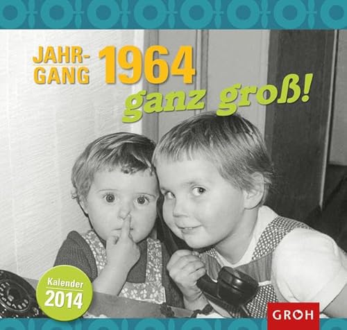 Jahrgang 1964 - ganz groß! 2014: Wandkalender (Jahrgangsbücher) von Groh