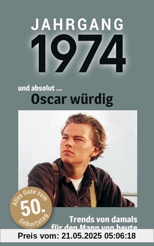 Jahrgang 1974 und absolut ... Oscar würdig: Das Buch für alle Männer zum 50. Geburtstag | Die perfekte Kombination aus Glückwunschkarte & Geschenkbuch mit 100 Seiten
