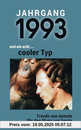 Jahrgang 1993 und ein echt ... cooler Typ: Das Geschenkbuch für Männer zum 30. Geburtstag Jahrgang 1993 und ein echt ... cooler Typ: Das Geschenkbuch für Männer zum 30. Geburtstag