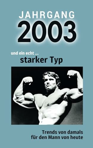 Jahrgang 2003 und ein echt ... starker Typ: Das Geschenkbuch für Männer zum 20. Geburtstag Jahrgang 2003 und ein echt ... starker Typ: Das Geschenkbuch für Männer zum 20. Geburtstag