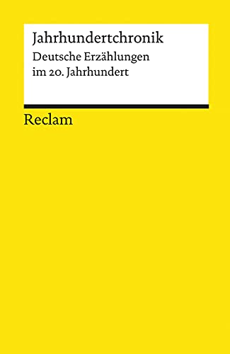Jahrhundertchronik. Deutsche Erzählungen im 20. Jahrhundert: Deutsch-Lektüre, Deutsche Klassiker der Literatur – 18523 (Reclams Universal-Bibliothek)