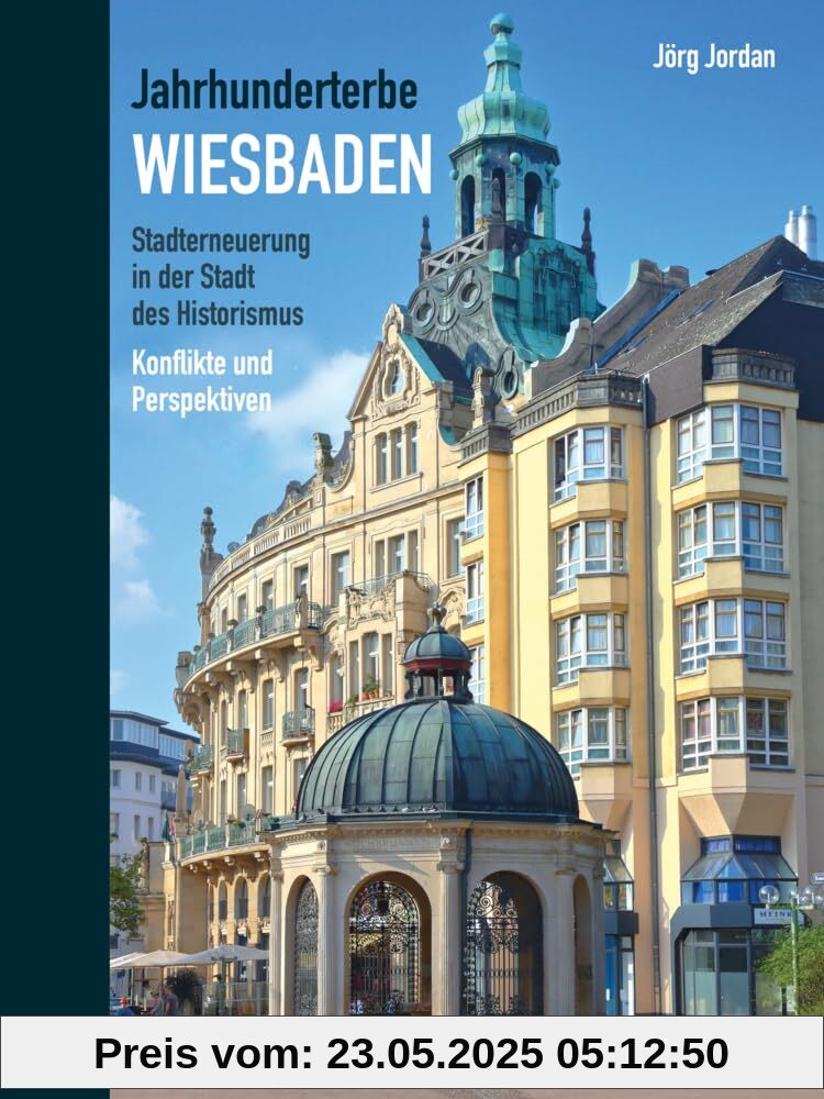 Jahrhunderterbe Wiesbaden: Stadterneuerung in der Stadt des Historismus. Konflikte und Perspektiven Jahrhunderterbe Wiesbaden: Stadterneuerung in der Stadt des Historismus. Konflikte und Perspektiven