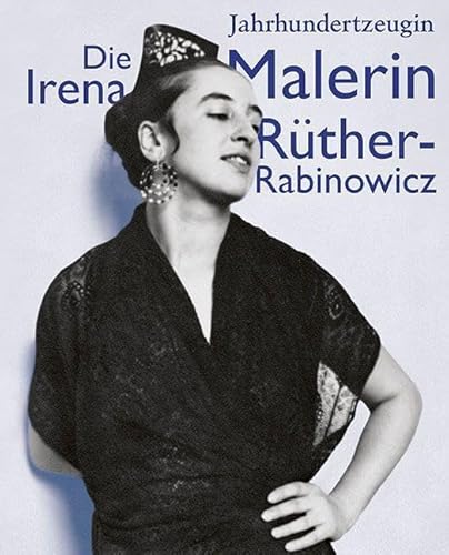 Jahrhundertzeugin: Die Malerin Irena Rüther-Rabinowicz Jahrhundertzeugin: Die Malerin Irena Rüther-Rabinowicz von Sandstein Kommunikation