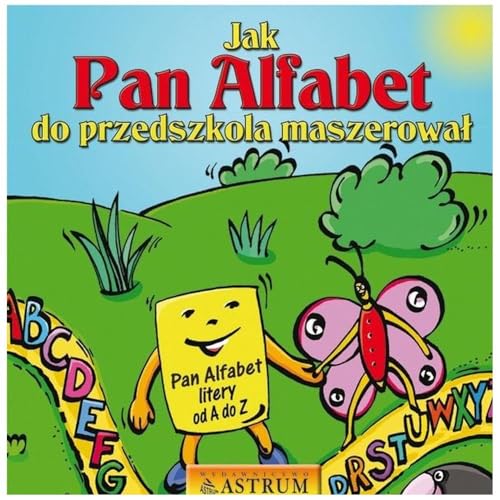 Jak Pan Alfabet do przedszkola maszerował Jak Pan Alfabet do przedszkola maszerował von Astrum