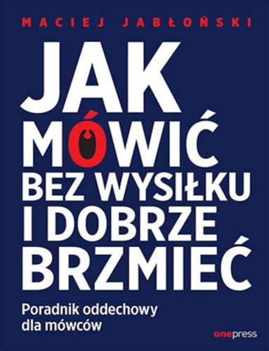 Jak mówić bez wysiłku i dobrze brzmieć: Poradnik oddechowy dla mówców Jak mówić bez wysiłku i dobrze brzmieć: Poradnik oddechowy dla mówców von onepress
