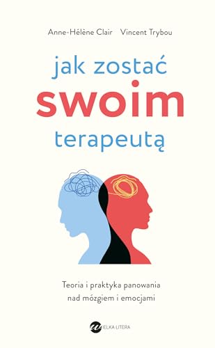 Jak zostać swoim terapeutą: Teoria i praktyka panowania nad mózgiem i emocjami von Wielka Litera