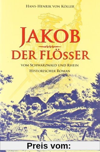 Jakob der Flößer: vom Schwarzwald und Rhein