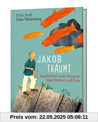 Jakob träumt: Geschichten zum Staunen über Himmel und Erde Jakob träumt: Geschichten zum Staunen über Himmel und Erde