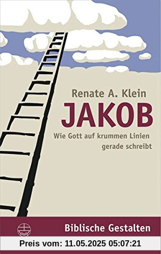 Jakob: Wie Gott auf krummen Linien gerade schreibt (Biblische Gestalten)