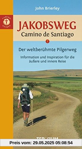 Jakobsweg - Camino de Santiago: Der weltberühmte Pilgerweg. Information und Inspiration für die äußere und innere Reise