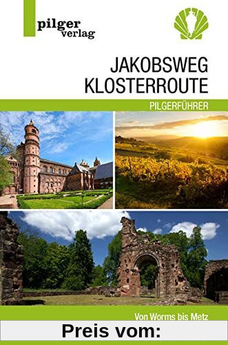 Jakobsweg Klosterroute: Von Worms bis Metz - 350 Kilometer durch die Regionen Rheinhessen, Pfalz, Saarland und Lothringen