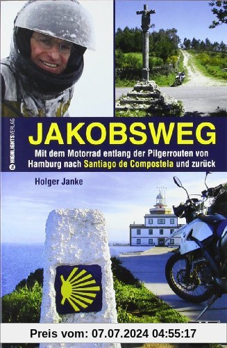 Jakobsweg: Mit dem Motorrad entlang der Pilgerrouten von Hamburg nach Santiago de Compostela und zurück
