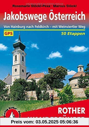 Jakobswege Österreich: Von Hainburg nach Feldkirch - mit Weinviertler Weg. 50 Etappen. Mit GPS-Tracks. (Rother Wanderführer)