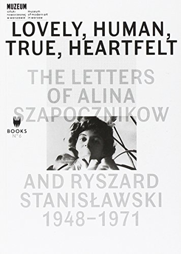 Lovely, Human, True, Heartfelt: The Letters of Alina Szapocznikow and Ryszard Stanislawski, 1948-1971 (The Museum Under Construction, Band 6)