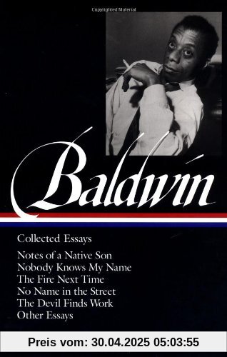 James Baldwin: Collected Essays: Notes of a Native Son / Nobody Knows My Name / The Fire Next Time / No Name in the Street / The Devil Finds Work (Library of America)