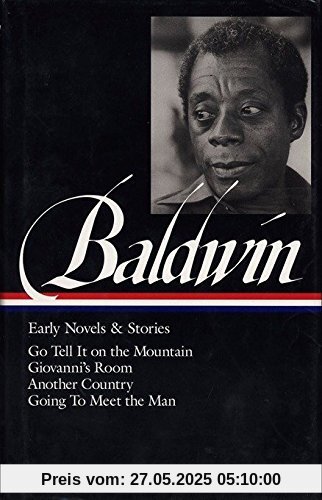 James Baldwin: Early Novels & Stories (LOA #97): Go Tell It on the Mountain / Giovanni's Room / Another Country / Going to Meet the Man (Library of America James Baldwin Edition, Band 2)