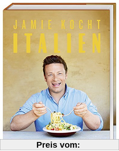 Jamie kocht Italien: Aus dem Herzen der italienischen Küche