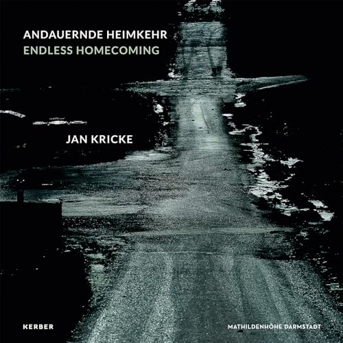 Jan Kricke: Andauernde Heimkehr | Endless Homecoming von Kerber Verlag