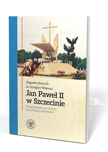 Jan Paweł II w Szczecinie: Przygotowania do wizyty, jej przebieg i przesłanie von IPN