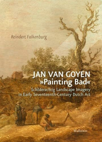 Jan van Goyen »Painting Bad«: Schilderachtig Landscape Imagery in Early Seventeenth-Century Du...