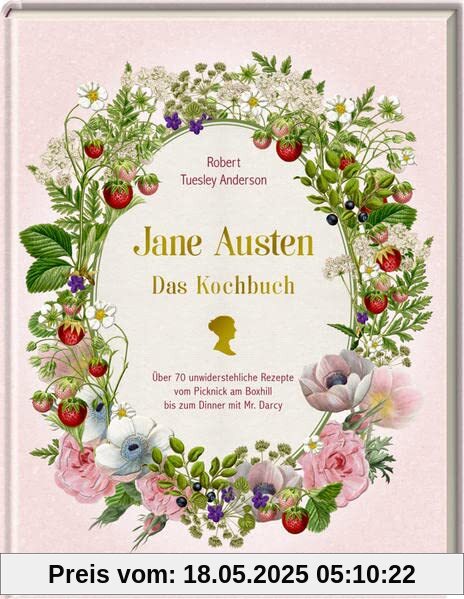 Jane Austen: Das Kochbuch: Über 70 unwiderstehliche Rezepte vom Picknick am Box Hill bis zum Dinner mit Mr. Darcy