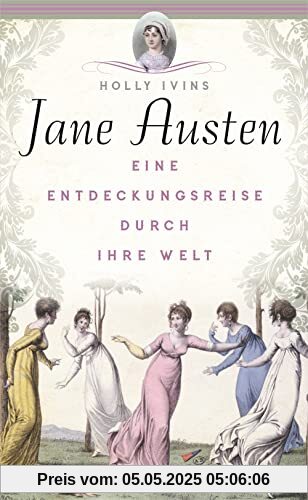 Jane Austen. Eine Entdeckungsreise durch ihre Welt: Vorbild für Bridgerton – Liebe & Intrigen im englischen Regency-Zeitalter. Mit biografischen Hintergründen zur Kult-Autorin von Persuasion etc.