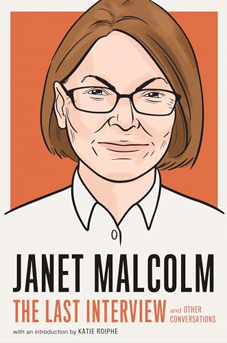 Janet Malcolm: The Last Interview: and Other Conversations (The Last Interview Series) von RANDOM HOUSE USA INC
