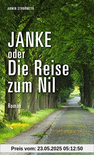Janke oder Die Reise zum Nil: Roman. Roadtrip durch Sachsen, Brandenburg und Berlin