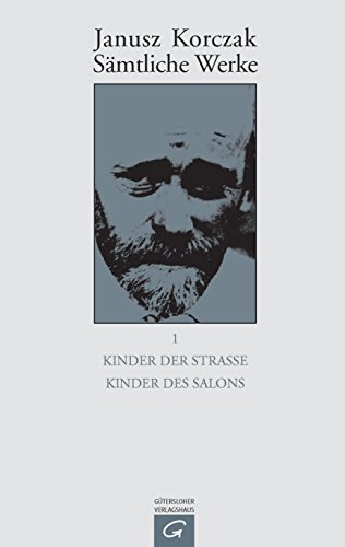 Sämtliche Werke, 16 Bde. u. Erg.-Bd., Bd.1, Kinder der Straße; Kind des Salons (Janusz Korczak: Sämtliche Werke, Band 1) von Guetersloher Verlagshaus