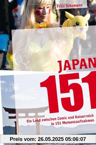 Japan 151: Ein Land zwischen Comic und Kaiserreich in 151 Momentaufnahmen Japan 151: Ein Land zwischen Comic und Kaiserreich in 151 Momentaufnahmen