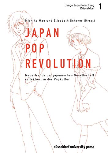 Japan-Pop Revolution 1. Wie Popkultur Trends der japanischen Gesellschaft reflektiert von Düsseldorf University Press