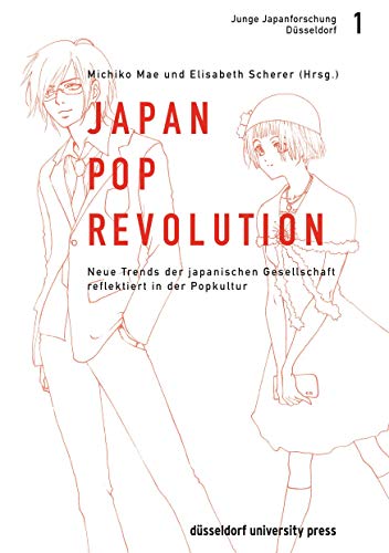 Japan-Pop Revolution 1. Wie Popkultur Trends der japanischen Gesellschaft reflektiert von Düsseldorf University Press