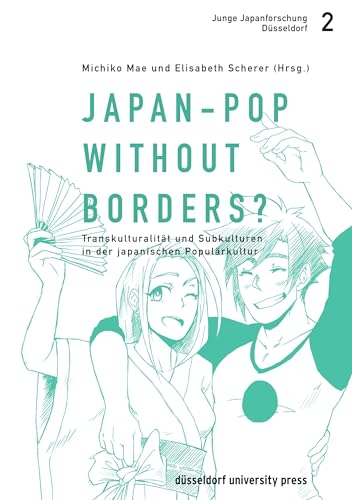Japan-Pop without borders?: Transkulturalität und Subkulturen in der japanischen Populärkultur (Junge Japanforschung Düsseldorf, 2, Band 2)